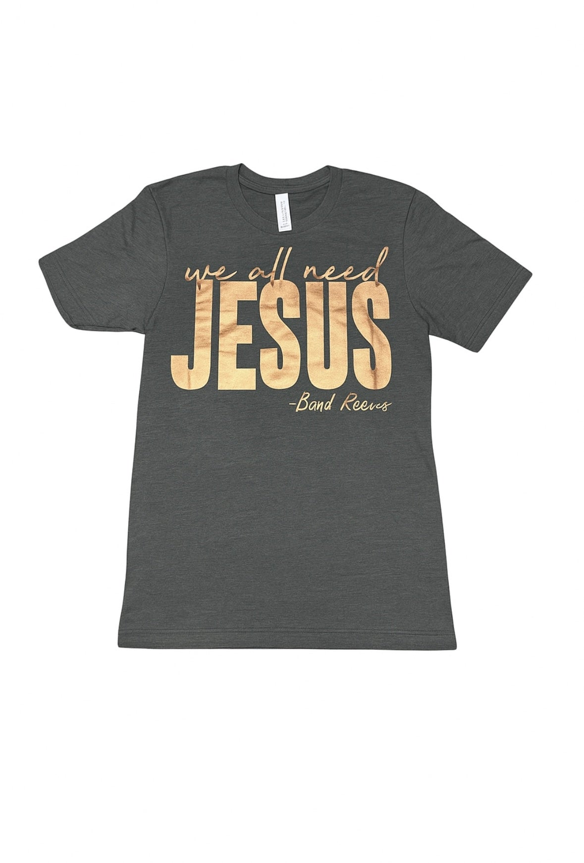 We All Need Jesus (Gold Foil)